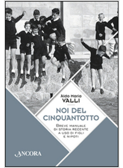 NOI DEL CINQUANTOTTO. BREVE MANUALE DI STORIA RECENTE A USO DI FIGLI E NIPOTI