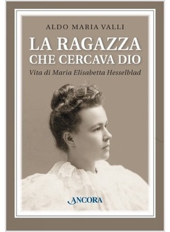 LA RAGAZZA CHE CERCAVA DIO. SANTA MARIA ELISABETTA HESSELBLAD 