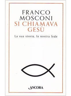 SI CHIAMAVA GESU'. LA SUA STORIA, LA NOSTRA FEDE