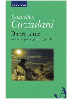DIETRO A ME. STORIA DEI PRIMI QUATTRO APOSTOLI