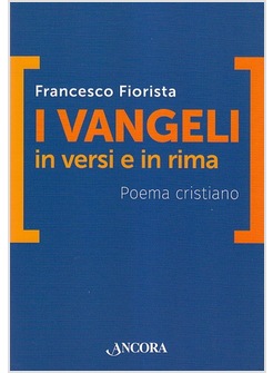I VANGELI IN VERSI E IN RIMA. POEMA CRISTIANO