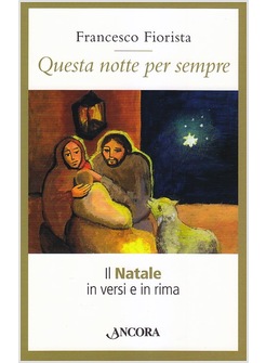 QUESTA NOTTE PER SEMPRE. IL NATALE IN VERSI E IN RIMA