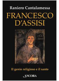 FRANCESCO D'ASSISI. IL GENIO RELIGIOSO E IL SANTO