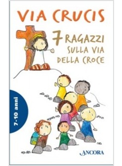VIA CRUCIS. 7 RAGAZZI SULLA VIA DELLA CROCE