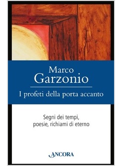I PROFETI DELLA PORTA ACCANTO. SEGNI DEI TEMPI, POESIE, RICHIAMI DI ETERNO