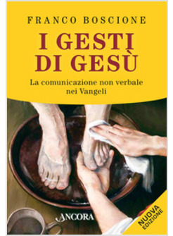 I GESTI DI GESU'. LA COMUNICAZIONE NON VERBALE NEI VANGELI 