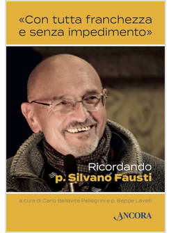 CON TUTTA FRANCHEZZA E SENZA IMPEDIMENTO RICORDANDO P. SILVANO FAUSTI