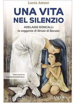 UNA VITA NEL SILENZIO. ADELAIDE RONCALLI, LA VEGGENTE DI GHIAIE DI BONATE 