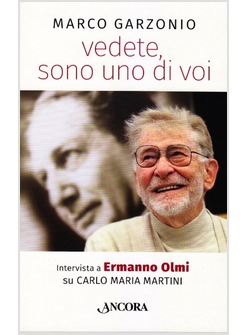 VEDETE SONO UNO DI VOI. INTERVISTA A ERMANNO OLMI SU CARLO MARIA MARTINI