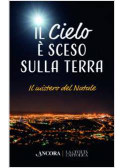 IL CIELO E' SCESO SULLA TERRA. IL MISTERO DI NATALE 
