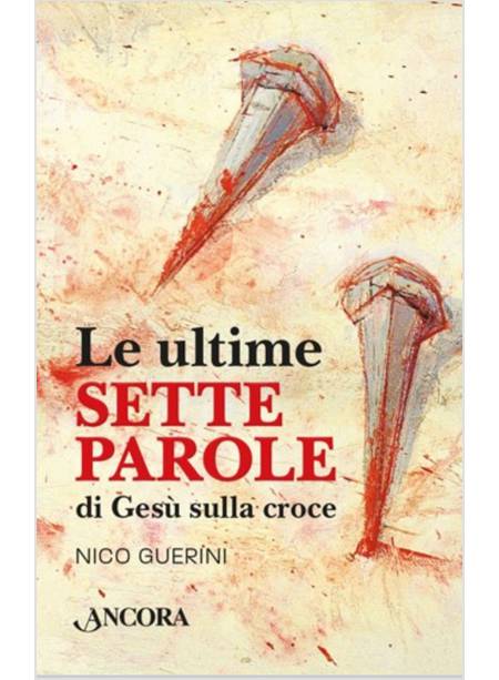 LE ULTIME SETTE PAROLE DI GESU' SULLA CROCE