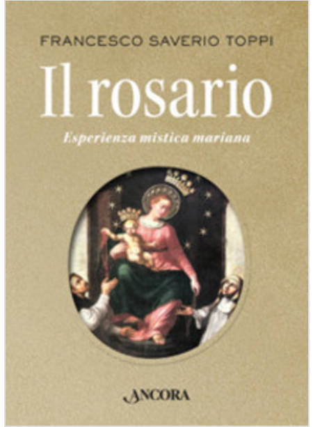 ROSARIO. ESPERIENZA MISTICA MARIANA (IL)