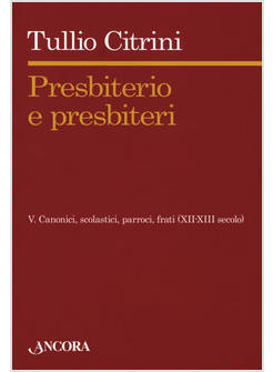PRESBITERIO E PRESBITERI. VOL. 5: CANONICI, SCOLASTICI