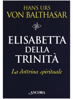 ELISABETTA DELLA TRINITA'. LA DOTTRINA SPIRITUALE