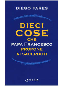 DIECI COSE CHE PAPA FRANCESCO PROPONE AI SACERDOTI