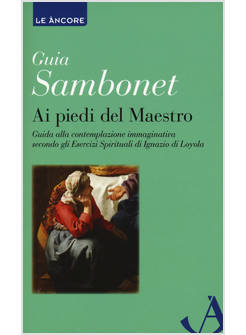 AI PIEDI DEL MAESTRO. GUIDA ALLA CONTEMPLAZIONE IMMAGINATIVA