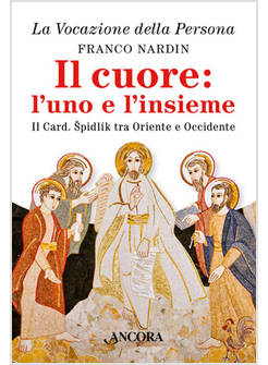 IL CUORE L'UNO E L'INSIEME. IL CARDINALE SPIDLIK TRA ORIENTE E OCCIDENTE