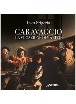 CARAVAGGIO. LA LUCE E LE TENEBRE