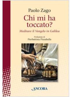CHI MI HA TOCCATO? MEDITARE IL VANGELO IN GALILEA