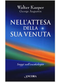 NELL'ATTESA DELLA SUA VENUTA. SAGGI SULL'ESCATOLOGIA
