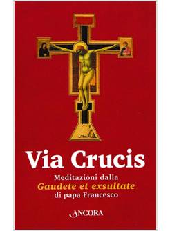 VIA CRUCIS MEDITAZIONI DALLA GAUDETE ET EXSULTATE