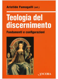TEOLOGIA DEL DISCERNIMENTO FONDAMENTI E CONFIGURAZIONI