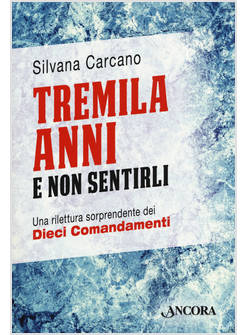 TREMILA ANNI E NON SENTIRLI. UNA RILETTURA SORPRENDENTE DEI DIECI COMANDAMENTI