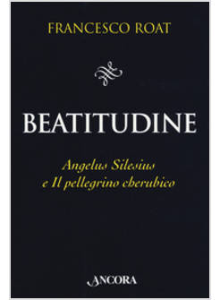 BEATITUDINE. ANGELUS SILESIUS E IL PELLEGRINO CHERUBICO