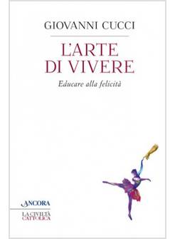 L'ARTE DI VIVERE. EDUCARE ALLA FELICITA'