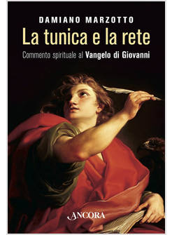 LA TUNICA E LA RETE. COMMENTO SPIRITUALE AL VANGELO DI GIOVANNI