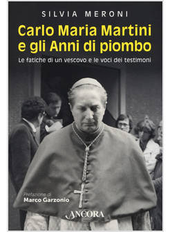 CARLO MARIA MARTINI E GLI ANNI DI PIOMBO. LE FATICHE DI UN VESCOVO E LE VOCI DEI