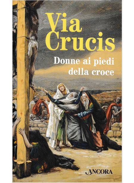 VIA CRUCIS. DONNE AI PIEDI DELLA CROCE