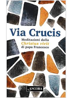 VIA CRUCIS. MEDITAZIONI DALLA CHRISTUS VIVIT DI PAPA FRANCESCO