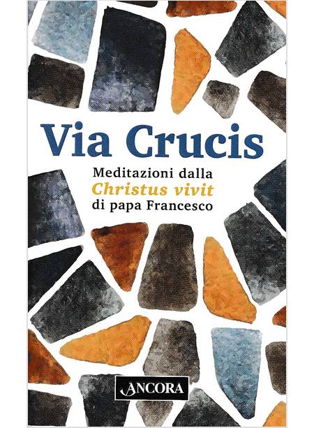 VIA CRUCIS. MEDITAZIONI DALLA CHRISTUS VIVIT DI PAPA FRANCESCO