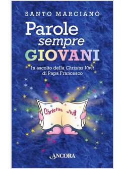 PAROLE SEMPRE GIOVANI. IN ASCOLTO DELLA CHRISTUS VIVIT DI PAPA FRANCESCO