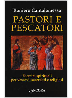 PASTORI E PESCATORI ESERCIZI SPIRITUALI PER VESCOVI, SACERDOTI E RELIGIOSI