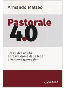 PASTORALE 4.0. ECLISSI DELL'ADULTO E TRASMISSIONE DELLA FEDE