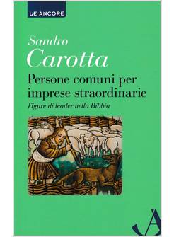 PERSONE COMUNI PER IMPRESE STRAORDINARIE. FIGURE DI LEADER NELLA BIBBIA