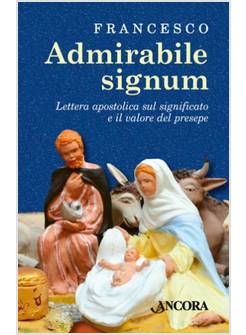 ADMIRABILE SIGNUM LETTERA APOSTOLICA SUL SIGNIFICATO E IL VALORE DEL PRESEPE