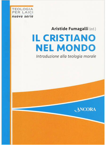 IL CRISTIANO NEL MONDO INTRODUZIONE ALLA TEOLOGIA MORALE