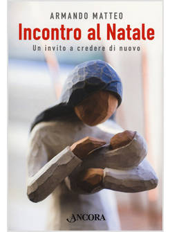 INCONTRO AL NATALE. UN INVITO A CREDERE DI NUOVO