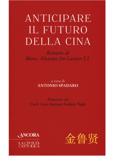 ANTICIPARE IL FUTURO DELLA CINA RITRATTO DI MONS. ALOYSIUS JIN LIXIAN S.I.