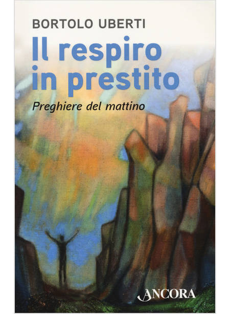 IL RESPIRO IN PRESTITO. PREGHIERE DEL MATTINO