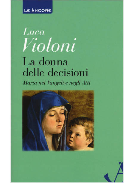 LA DONNA DELLE DECISIONI MARIA NEI VANGELI E NEGLI ATTI 