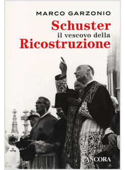 SCHUSTER IL VESCOVO DELLA RICOSTRUZIONE
