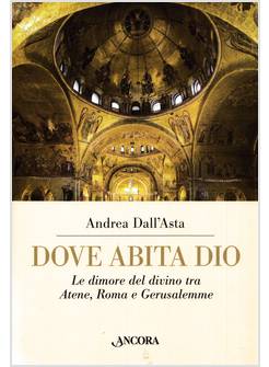 DOVE ABITA DIO LE DIMORE DEL DIVINO TRA ATENE, ROMA E GERUSALEMME