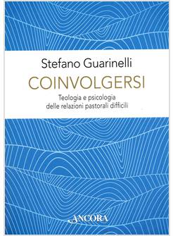 COINVOLGERSI TEOLOGIA E PSICOLOGIA DELLE RELAZIONI PASTORALI DIFFICILI