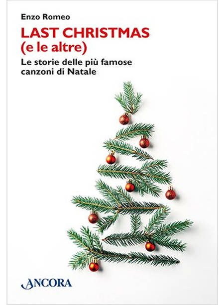 LAST CHRISTMAS (E LE ALTRE). LE STORIE DELLE PIU' FAMOSE CANZONI DI NATALE