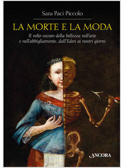 LA MORTE E LA MODA IL VOLTO OSCURO DELLA BELLEZZA NELL'ARTE E NELL'ABBIGLIAMENTO