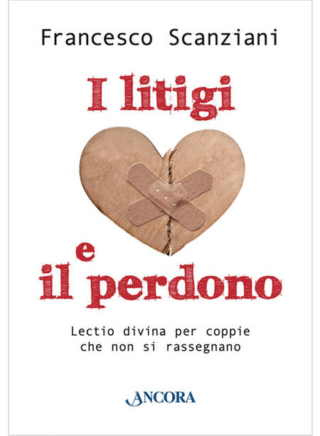 I LITIGI E IL PERDONO LECTIO DIVINA PER COPPIE CHE NON SI RASSEGNANO